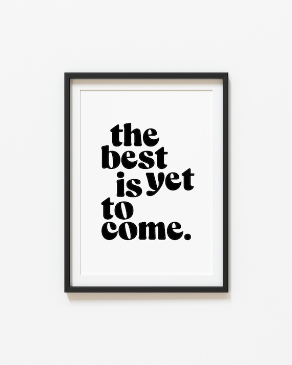 The Best Is Yet To Come Print Trendy Quote Motivational Poster Wall Art Home Inspo Unframed