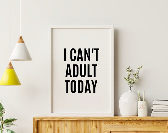 I Cant Adult Today Printable Wall Art Motivational Quotes Print Inspirational Quote Poster Home Office Decor Positive Instant