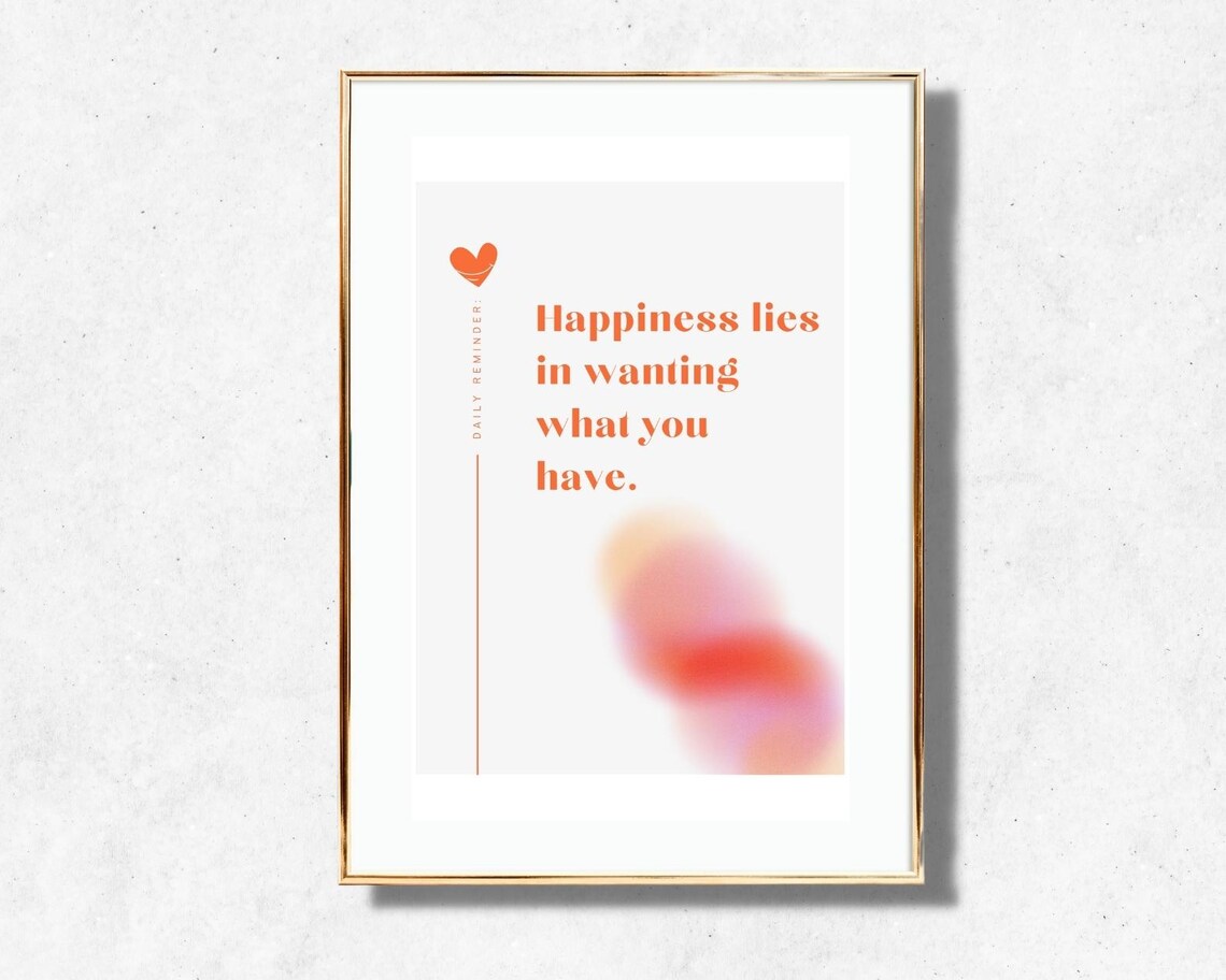 Happiness Lies In Wanting What You Have Daily Reminder Poster - Image 2