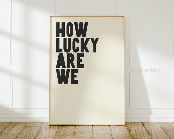 How Lucky Are We Print Modern Trendy Wall Art Inspirational Typography Poster A202