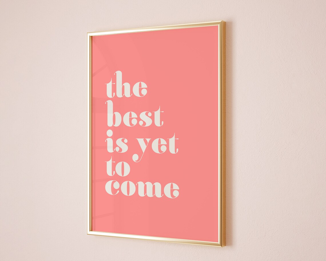 The Best Is Yet To Come Quote Poster, Girls Room
