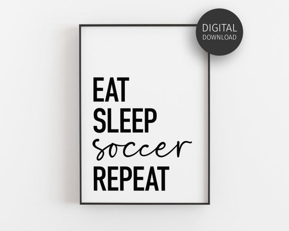 Eat Sleep Soccer Repeat, Funny Soccer Art Print