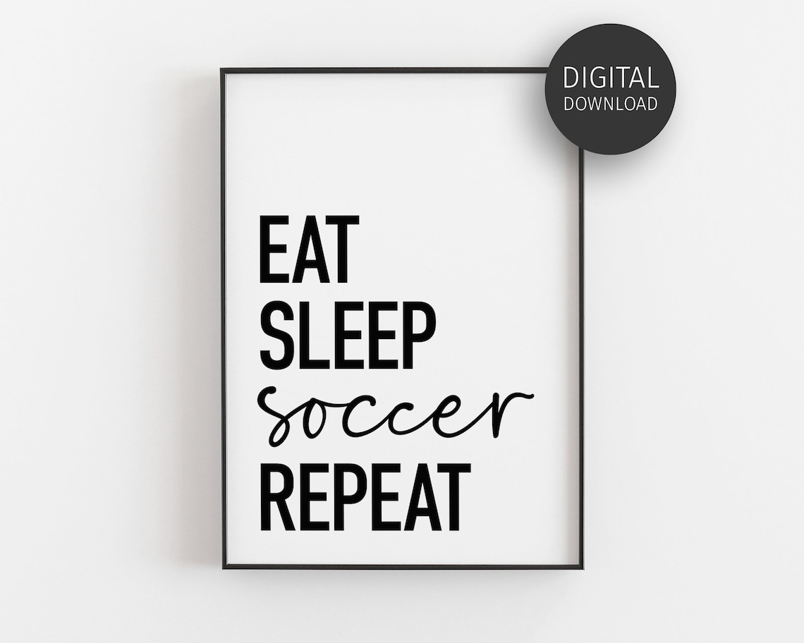 Eat Sleep Soccer Repeat, Funny Soccer Art Print