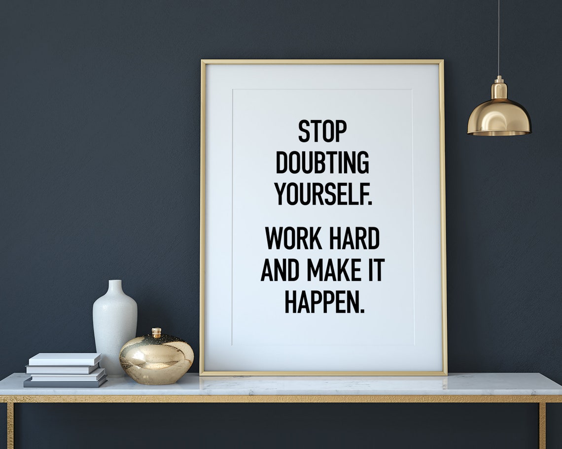 Stop Doubting Yourself Work Hard And Make It Happen Quote Poster - Image 2