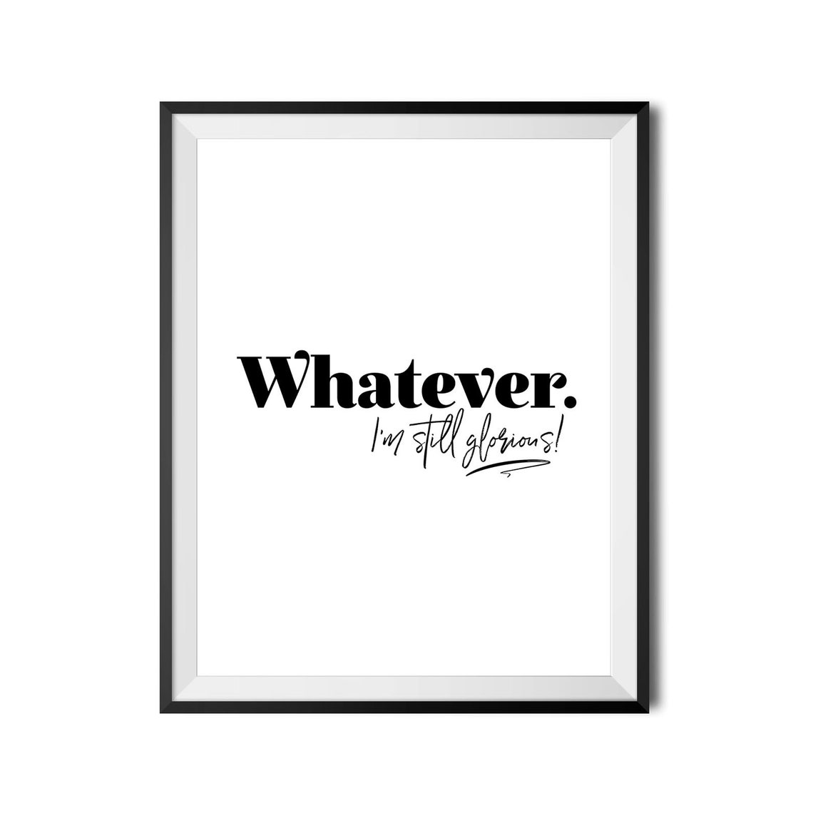 Whatever I Am Still Glorious Funny Sassy Quote Typography Poster - Image 3