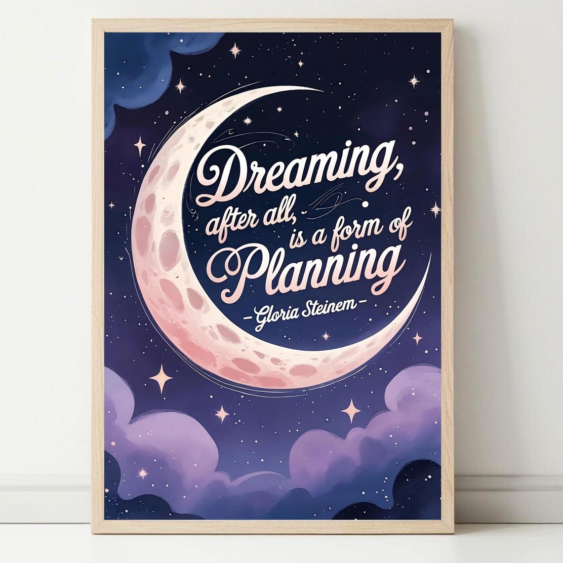Dreaming After All Is a Form of Planning Moon Poster Gloria Steinem