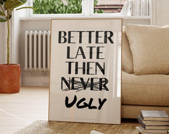 Better Late Then Ugly Funny Playful Bathroom Decor Quote Poster