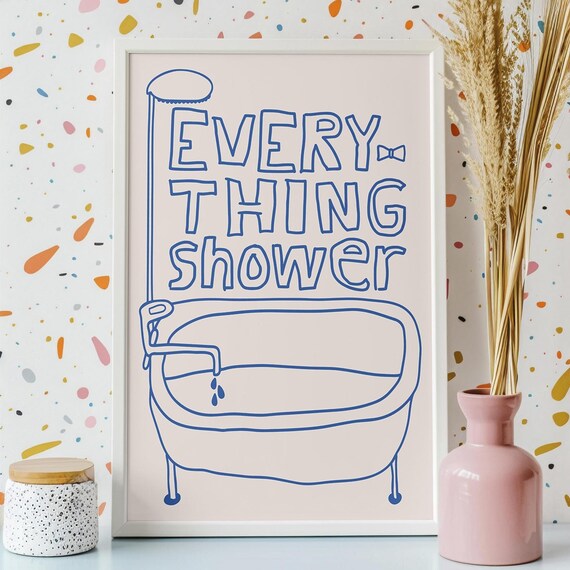 Everything Shower Blue Line Art Bathtub Funny Bathroom Quote Poster