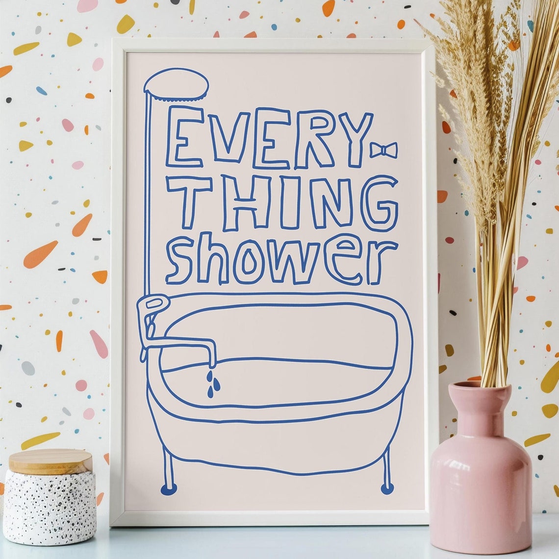 Everything Shower Blue Line Art Bathtub Funny Bathroom Quote Poster