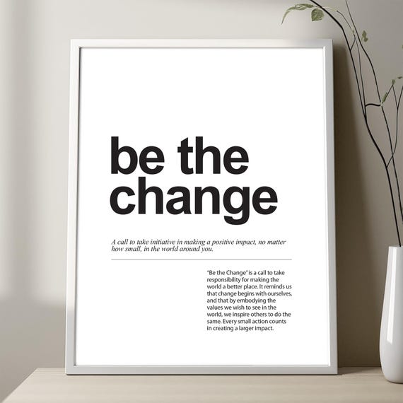 Be The Change Minimalist Art Print, Expression Poster