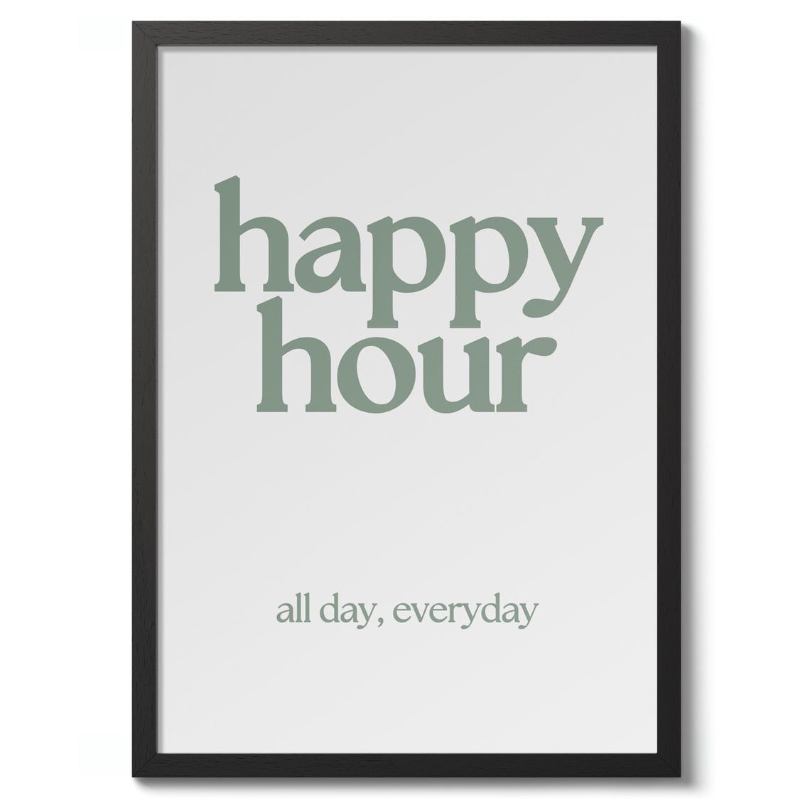 Playful Happy Hour All Day Everyday Sage Green Typography Bar Print