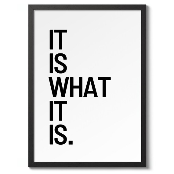 It Is What It Is Typography Minimalist Quote Poster Black White
