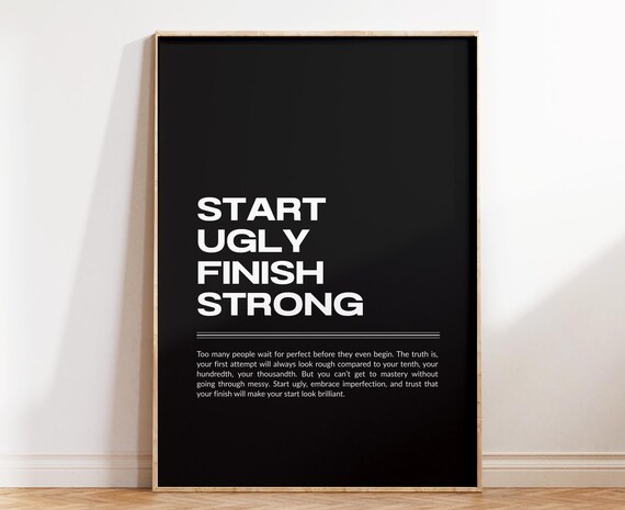 Start Ugly Finish Strong Quote Black Minimalist Motivational Poster