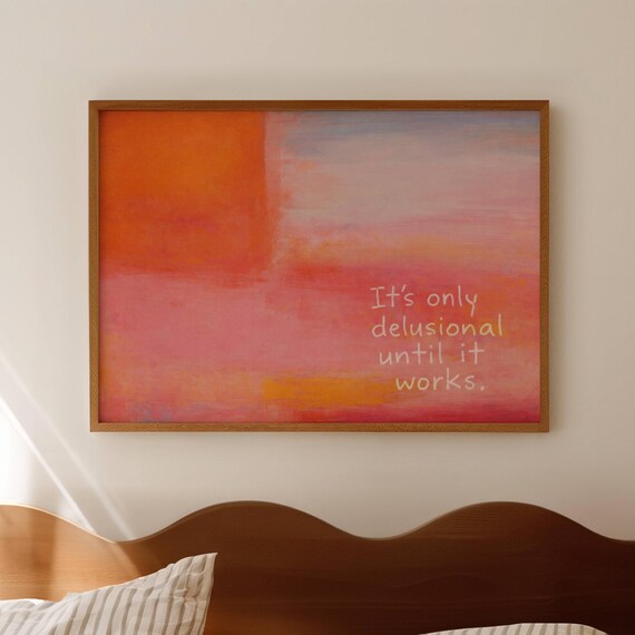 It Is Only Delusional Until It Works Motivational Quote Poster