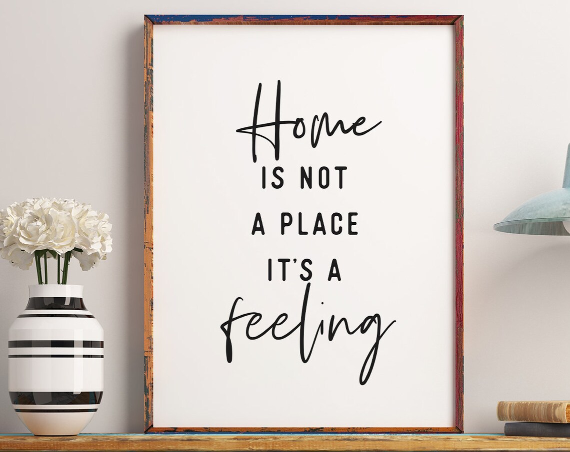 Home Is Not A Place, It’s A Feeling Art Print