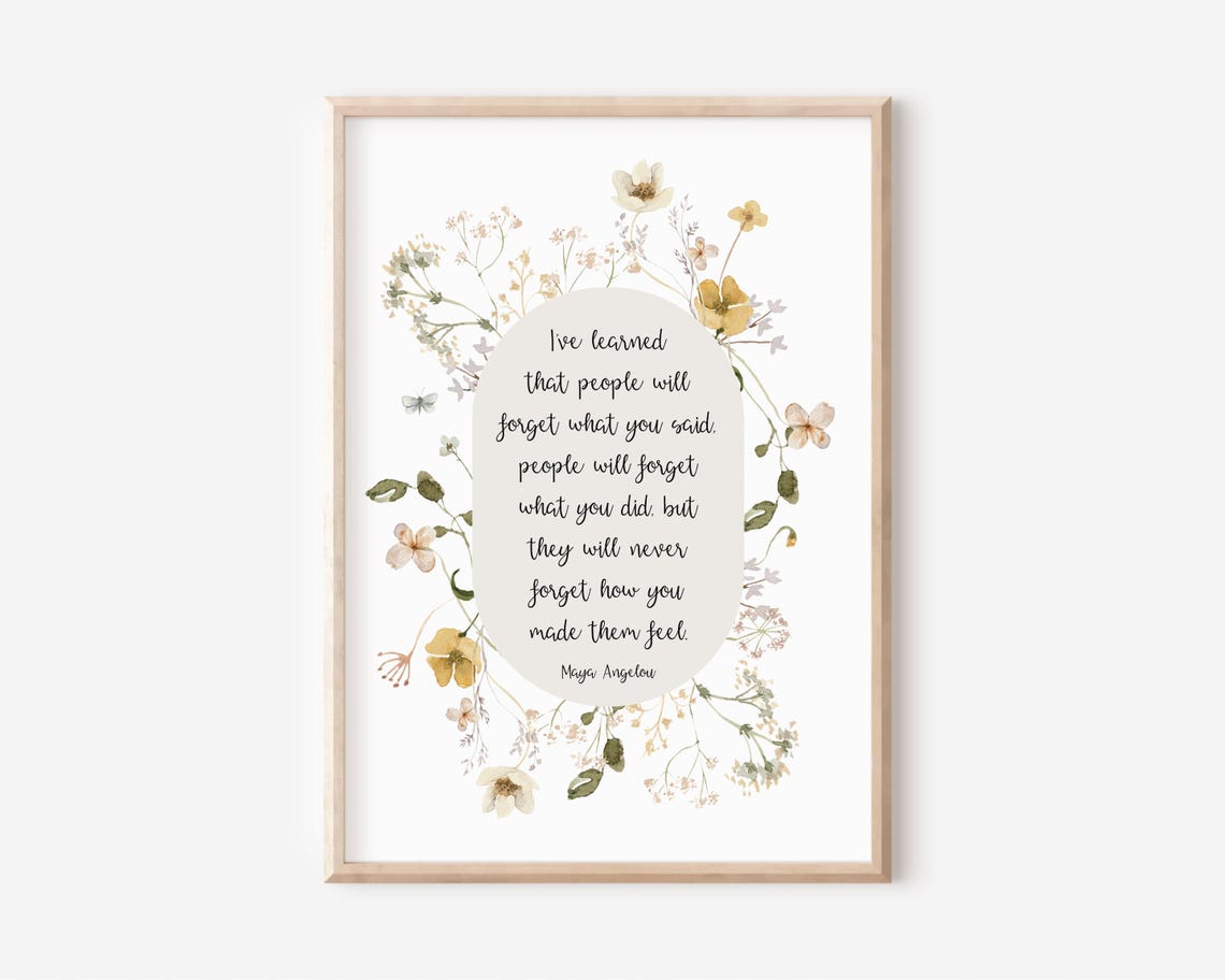 Maya Angelou People Will Never Forget How You Made Them Feel Print