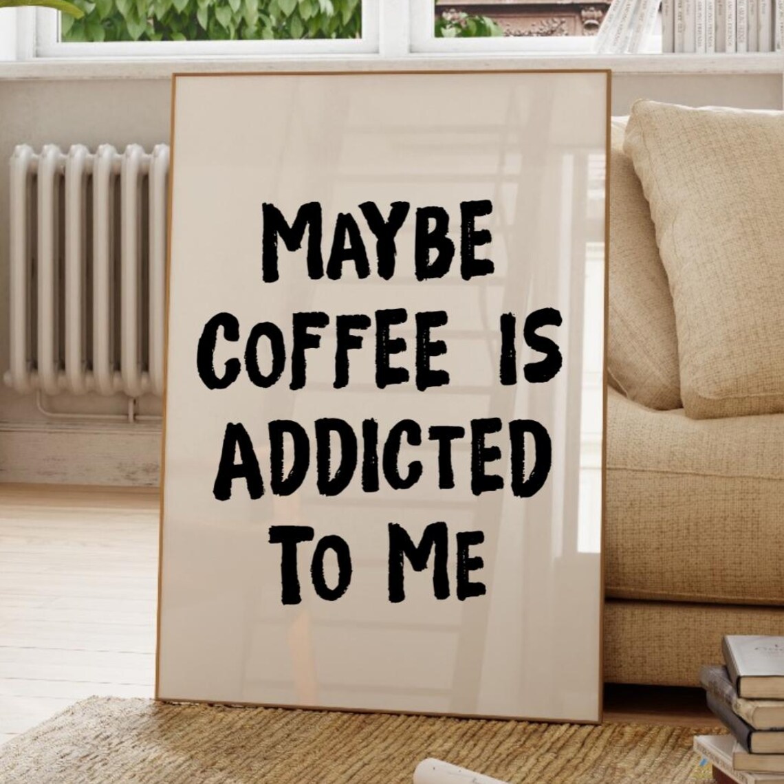 Maybe Coffee Is Addicted To Me Funny Barista Kitchen Quote Poster