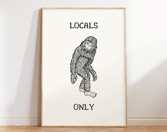 Locals Only Print Funny Quote Print Trendy Wall Art Vintage Bigfoot Print Minimalist Cabin Decor Quirky Apartment Wall Art