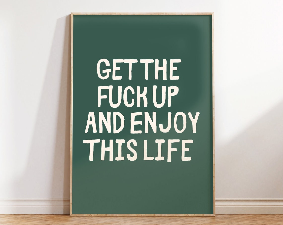 Get The F Up And Enjoy This Life Bold Green Sweary Quote Poster