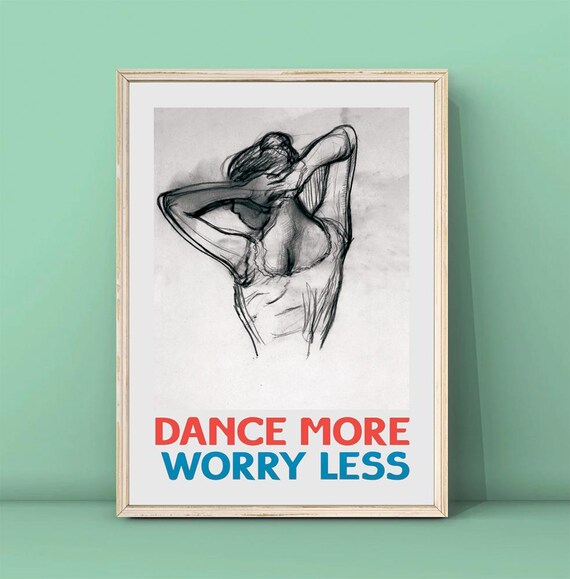 Edgar Degas Dancer Print Dance More Worry Less Poster Dance Wall Art Quote Poster Typography Print Trendy Quote