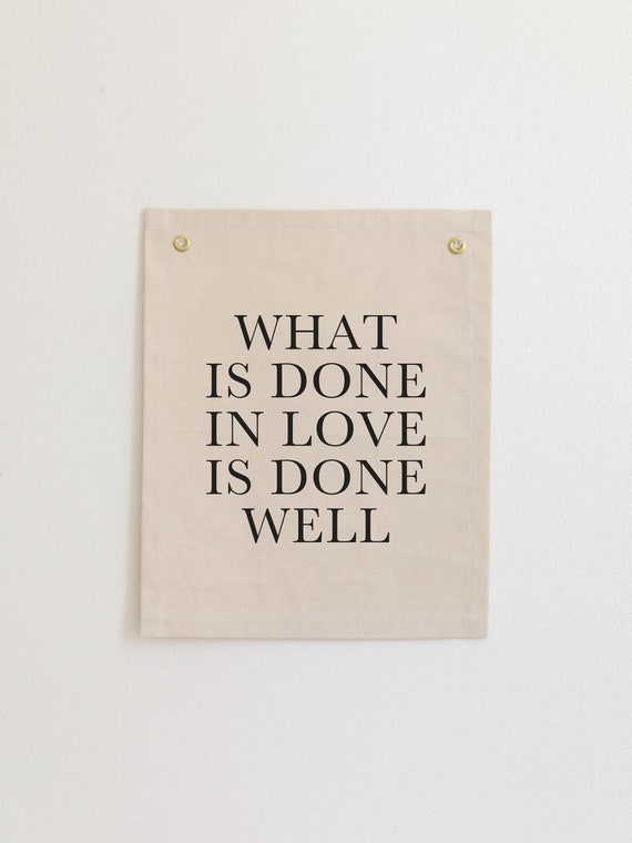 What Is Done In Love Is Done Well Scripture Wall Flag