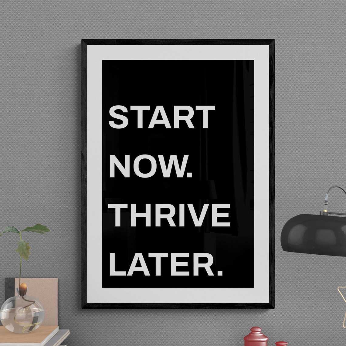 Start Now Thrive Later Work Mindset Motivational Wall Art Hustle Inspiration Growth Execute Passion Success New Year