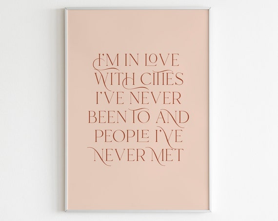 Im In Love With Cities Ive Never Been To And People Ive Never Met Neutral Color Wall Art Beige Print Boho Wall Art Typographic Poster