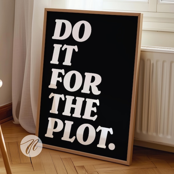 Do It for the Plot Bold White on Black Trendy Quote Wall Poster