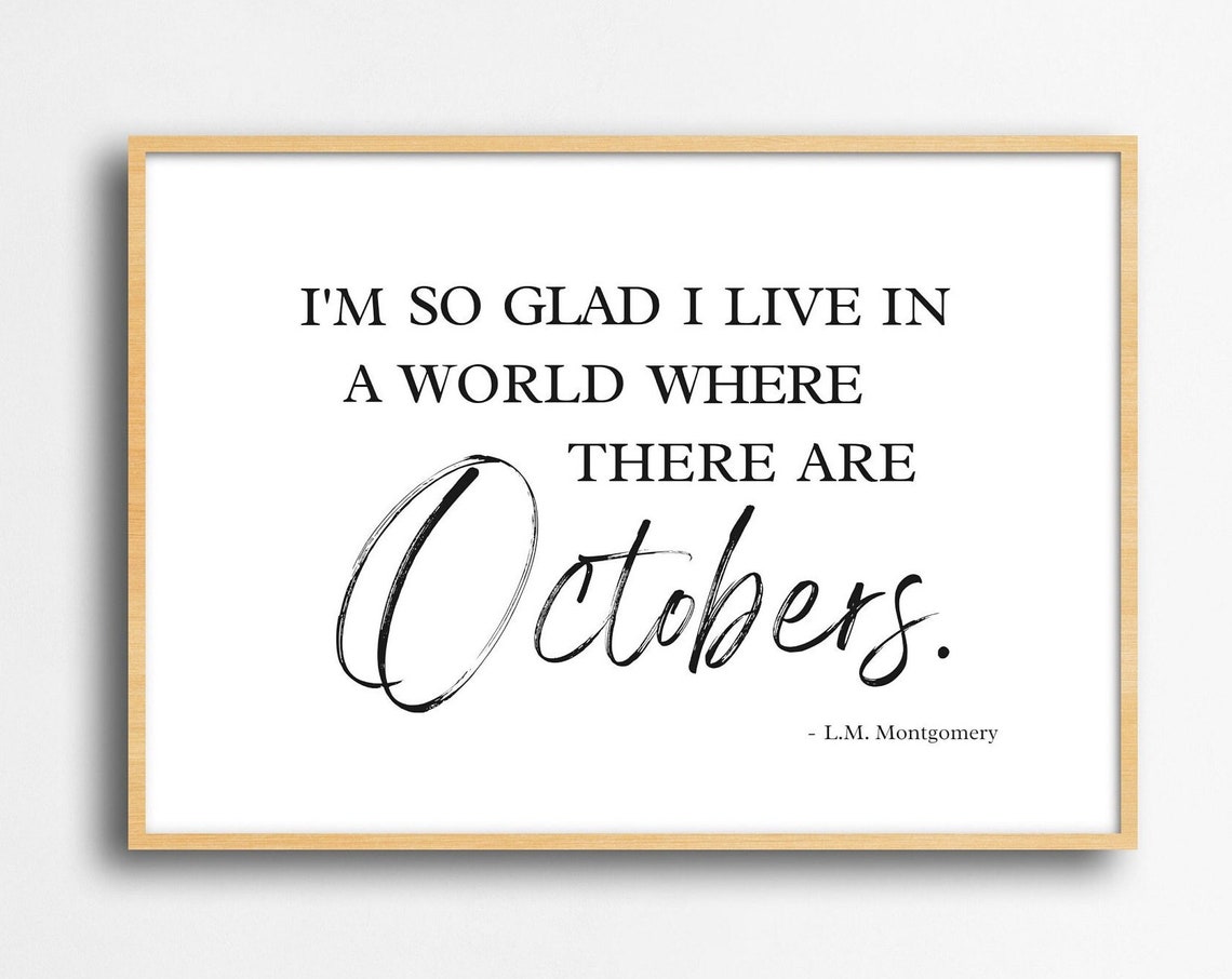 Im So Glad I Live in a World Where There Are Octobers Quote Poster