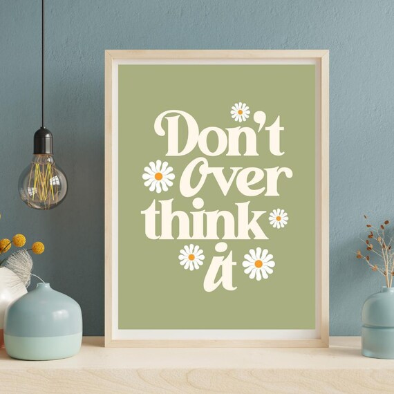 Dont Overthink It Wall Art Print Minimalist Daisy Motivational Quote Poster Decor