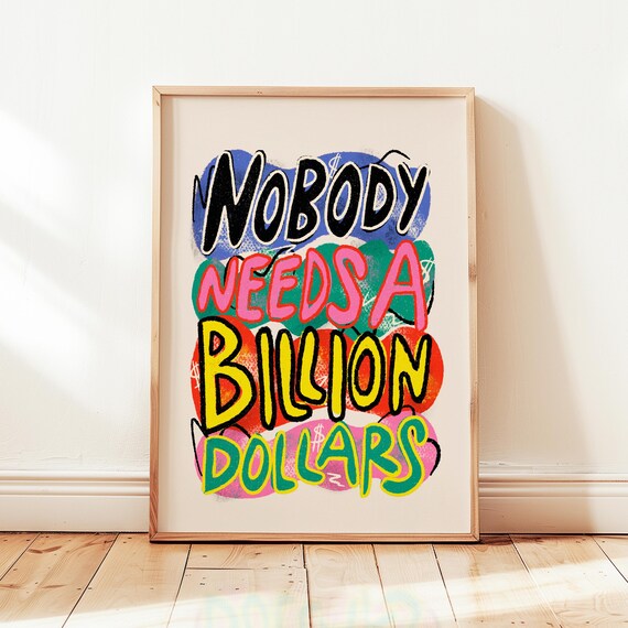 Nobody Needs A Billion Dollars Colorful Protest Statement Quote Poster