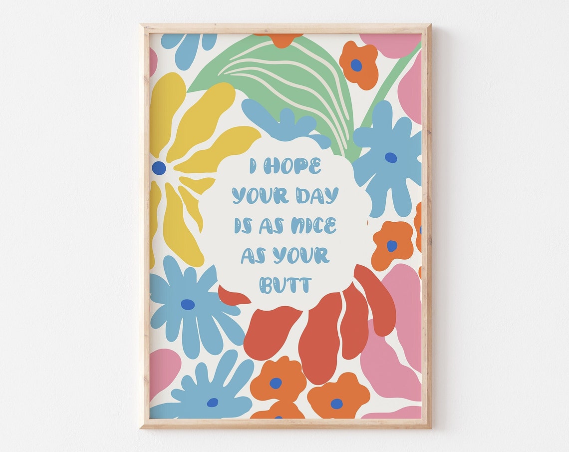 I Hope Your Day Is As Nice As Your Butt Floral Quote Wall Poster - Image 5