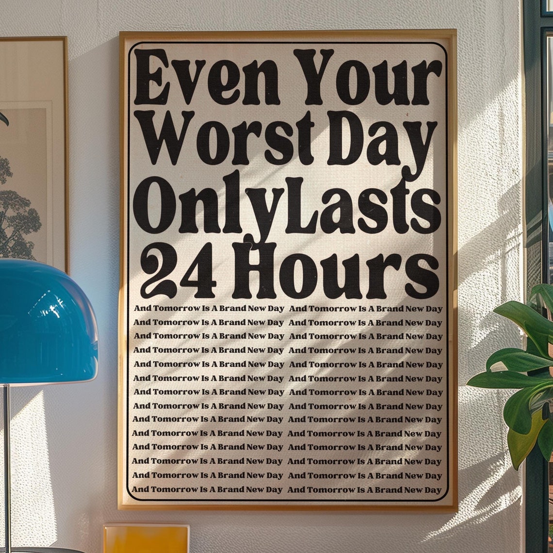 Even Your Worst Day Only Lasts 24 Hours Motivational Quote Poster