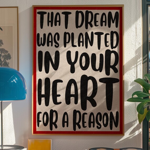 That Dream Was Planted In Your Heart Inspirational Quote Poster