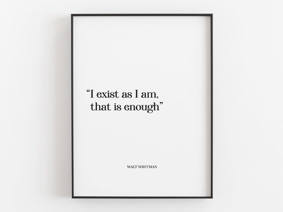 Walt Whitman I Exist As I Am That Is Enough Affirmation Quote Poster