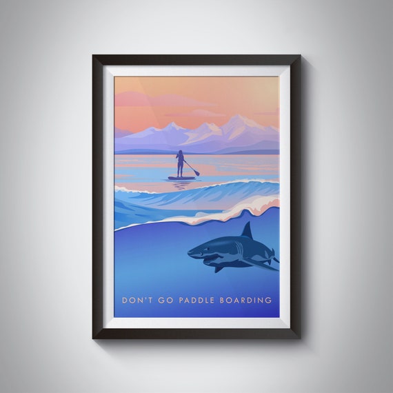 Dont Go Paddle Boarding Stand Up Paddleboarding Travel Poster Outdoor Adventure Gift For Paddleboarder Suping Funny Paddle Board Art