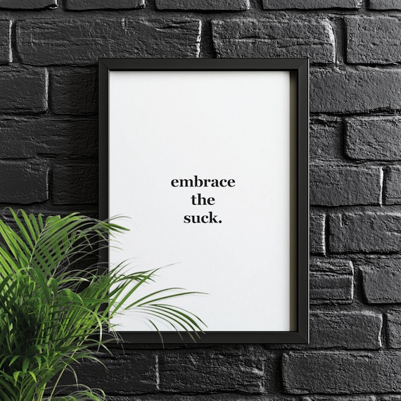 Embrace The Suck Motivational Quote Minimalist Black White Poster