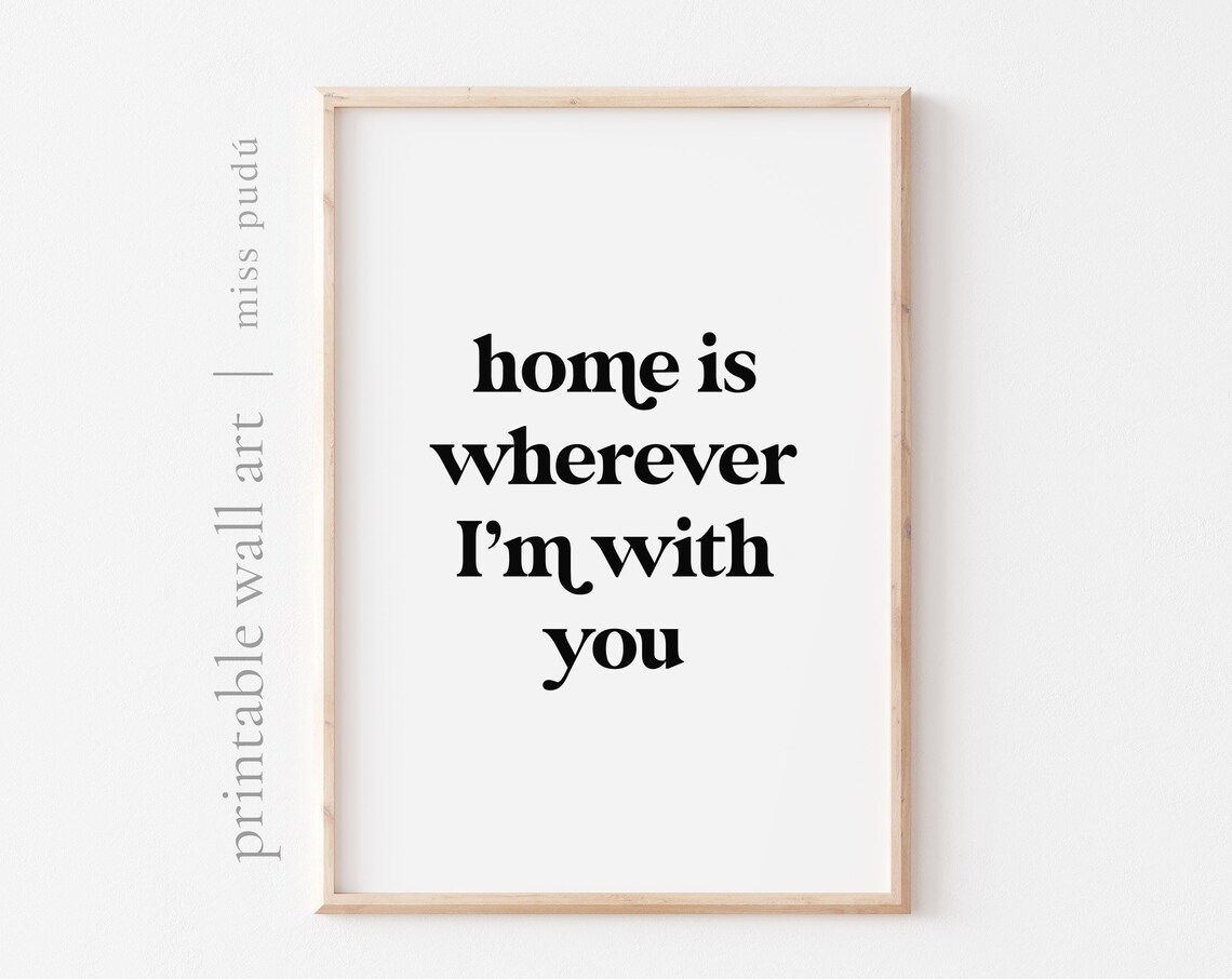 Home Is Wherever I'm With You Love Quote Poster
