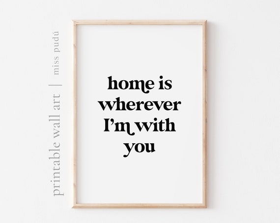 Home Is Wherever I'm With You Love Quote Poster