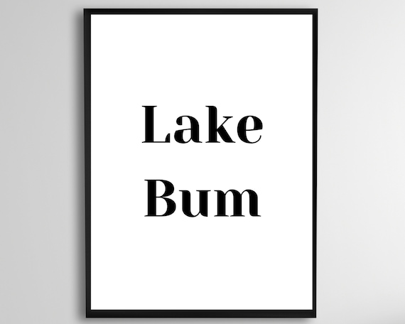 Lake Bum Bold Black White Minimalist Typography Quote Poster