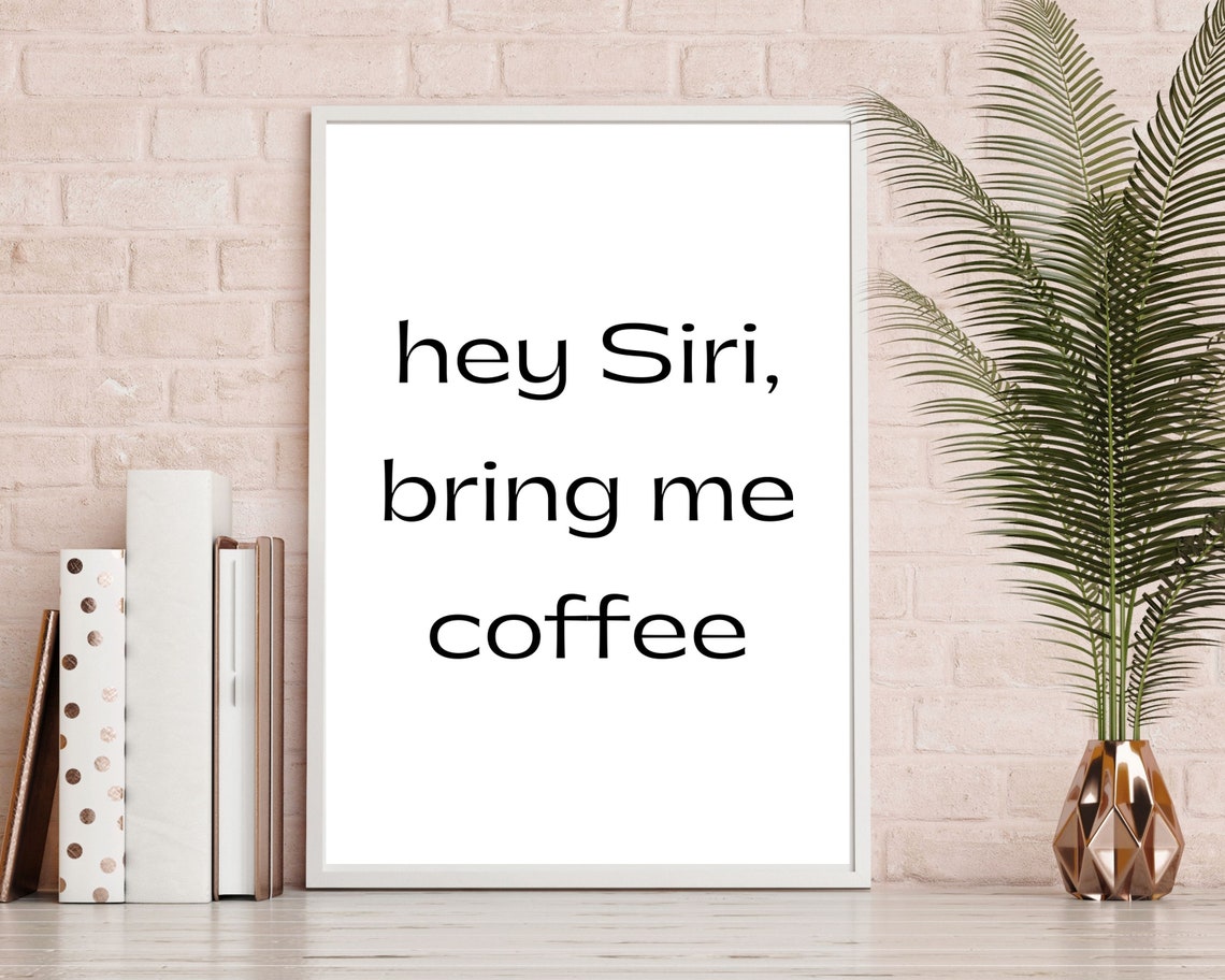 Hey Siri Bring Me Coffee Funny Tech Quote Office Wall Poster