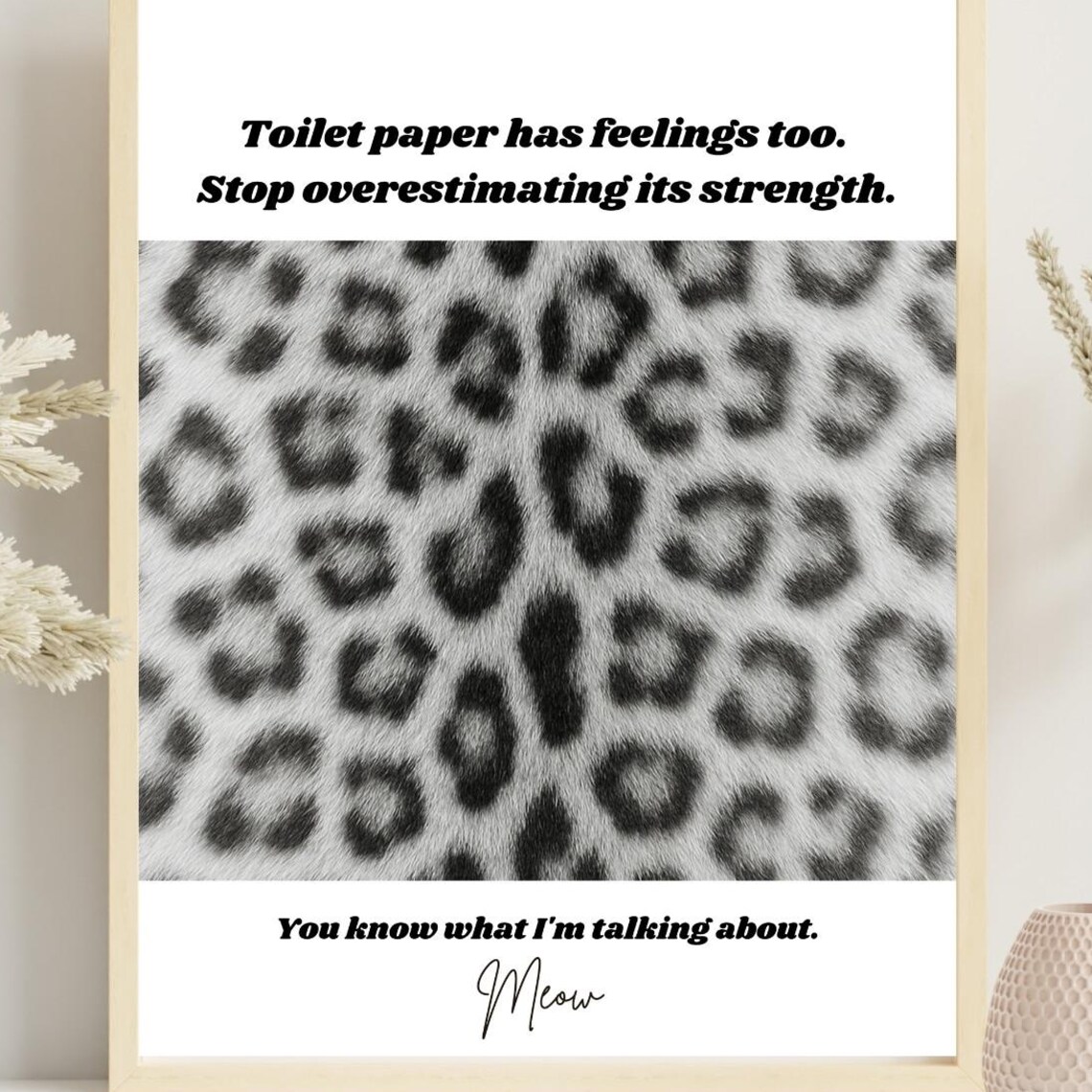 Toilet Paper Has Feelings Too Funny Snow Leopard Bathroom Poster