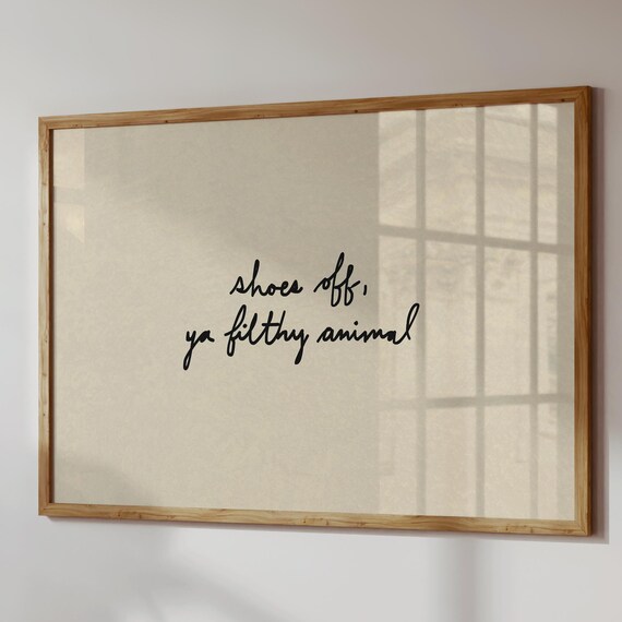 Shoes Off Ya Filthy Animal Funny Entryway Handwritten Quote Poster