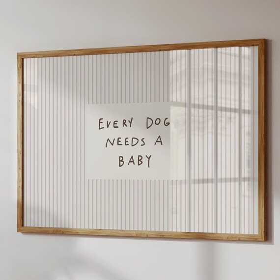 Every Dog Needs A Baby Print Neutral Nursery Decor Reveal Wall Art Digital Download Horizontal