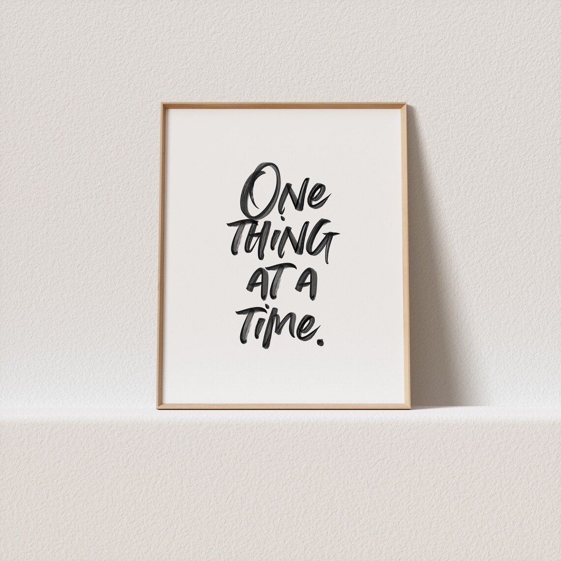 One Thing At A Time, Modern Farmhouse Script Art Print