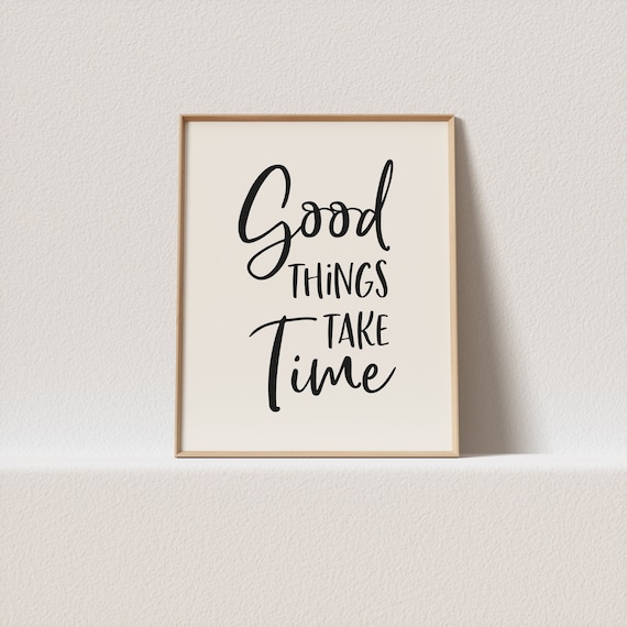 Art Print Good Things Take Time Stunning Typography A Must For Your Gallery Wall Only A Click Away To Be Yours Forever