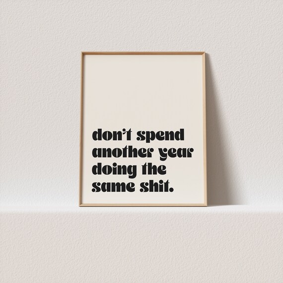 Art Print Dont Spend Another Year Doing The Same Shit Stunning Retro Typography A Must Have For Your Gallery Wall