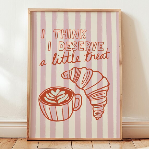 I Think I Deserve a Little Treat Poster