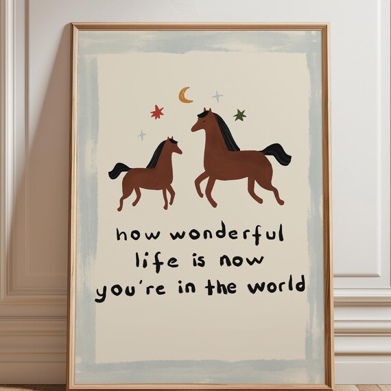 How Wonderful Life Is Now You're in the World Horse Nursery Poster