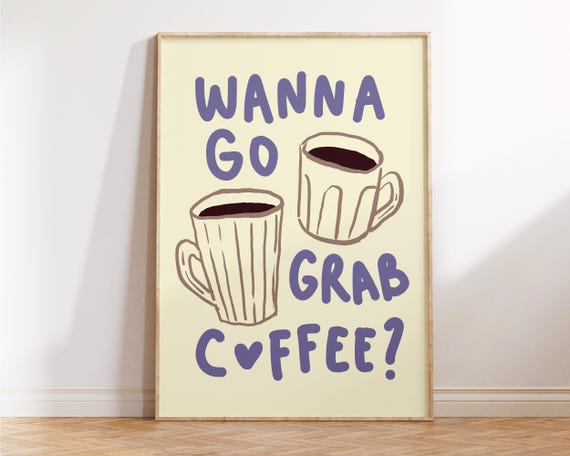 Wanna Go Grab Coffee Print Gift For Lover Cute Kitchen Wall Art Trendy Apartment Decor Coquette Dorm